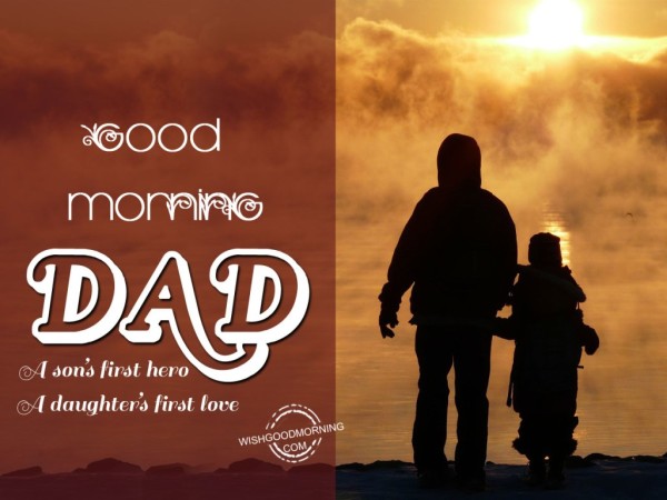 A Son's Hero Good Morning Dad