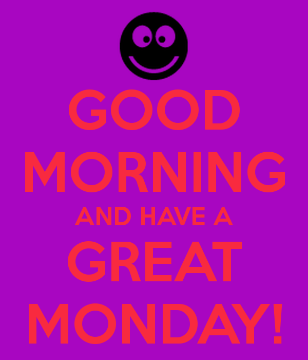 Good Morning And Have A Great Monday !-wm204