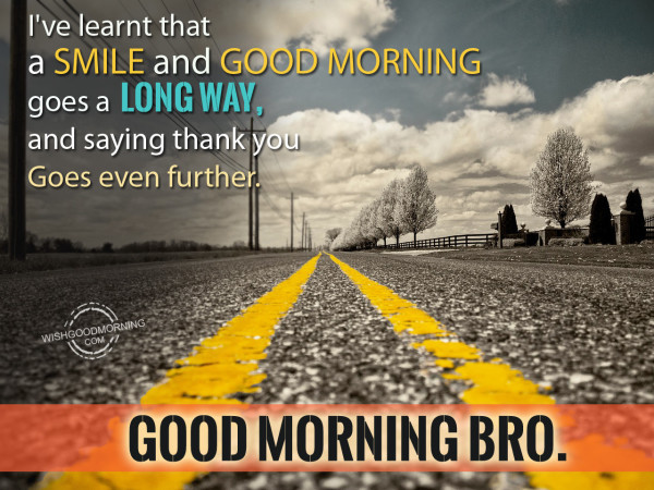 Good Morning Bro !