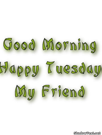 Good Morning Happy Tuesday My Friend !-wm710