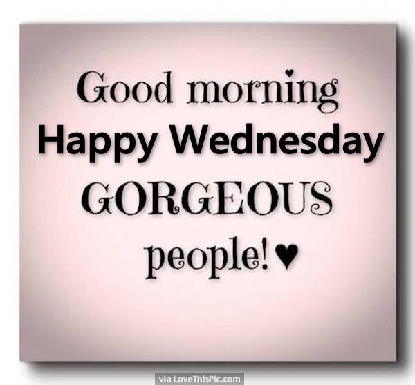 Good Morning Happy Wednesday Gorgeous People-wm811