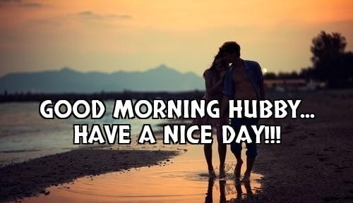  Good Morning Hubby Have A Nice Day