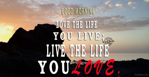 Good Morning Love The Life-WG122