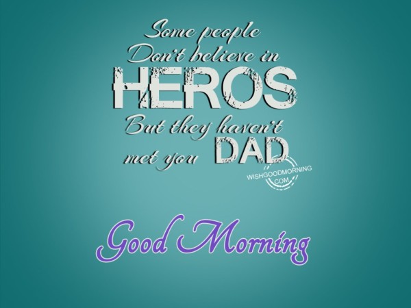 Good Morning My Hero Dad