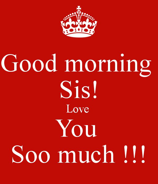 Good Morning Sis Love You Soo Much !-WG13