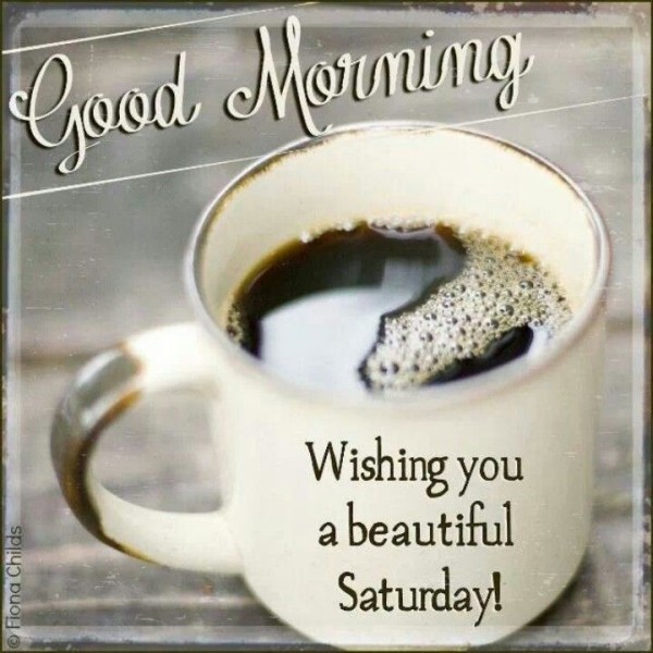 Good Morning Wishing You A Beautiful Saturday-wm332