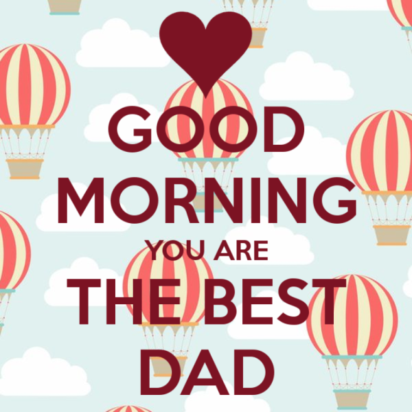 Good Morning You Are The Best Dad