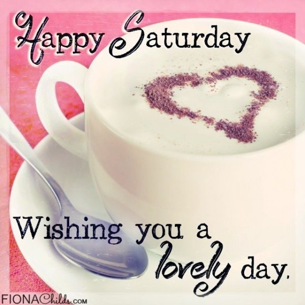 Happy Saturday Wishing You A Lovely Day-wm345