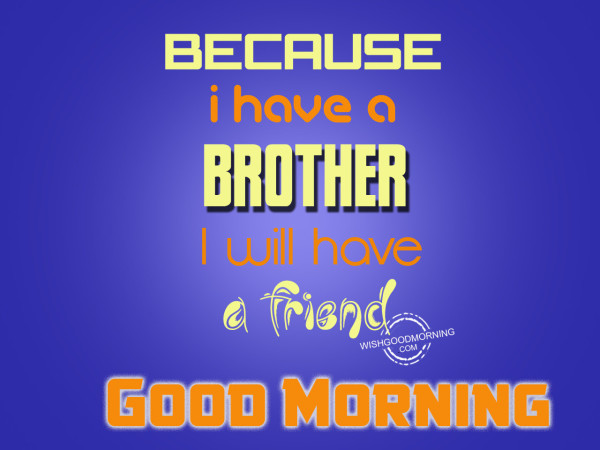 I Have A Brother Like A Friend Good Morning-wm218