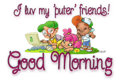 I Love My Puter Friends-Good Morning
