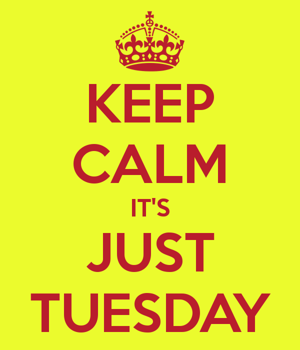 Keep Calm It's Just Tuesday-wm738