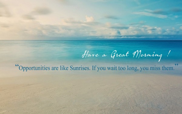 Opportunities Are Like Sunrises-WG162