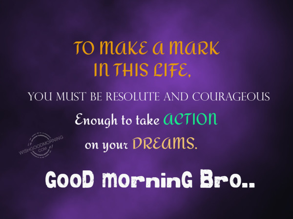 To Make A Mark In This Life Good Morning-wm222