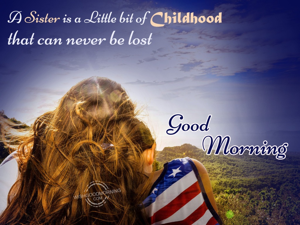 A Sister Is A Little Bit Of Childhood-Good Morning