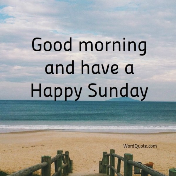 Good Morning And Have A Happy Sunday