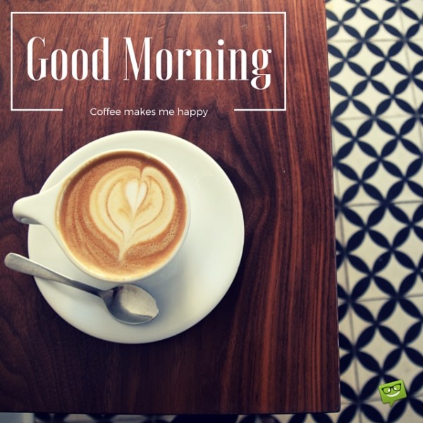Good Morning - Coffee Makes Me Happy-wg017022