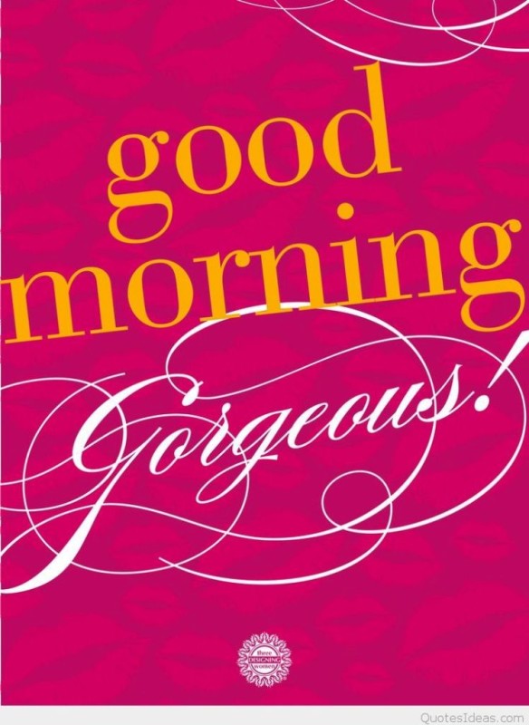 Good Morning Gorgeous !-wg0303