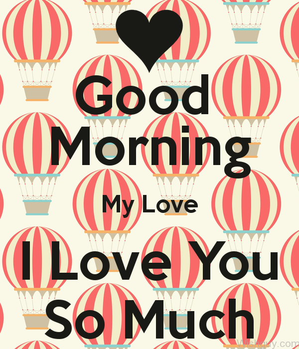 Good Morning My Love I Love You So Much-wm1029