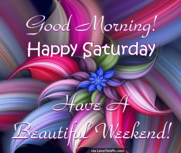 Happy Saturday - Good Morning !