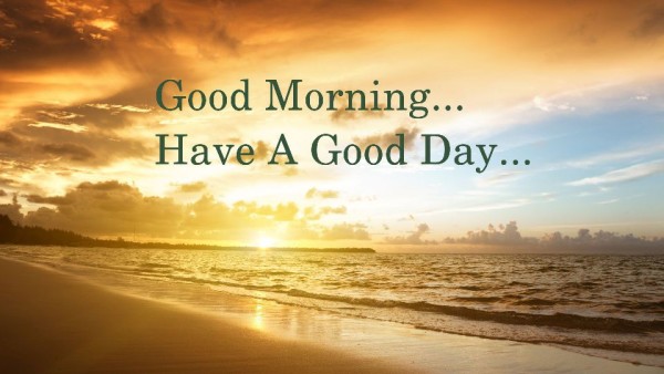Have A Good Day – Good Morning Dear