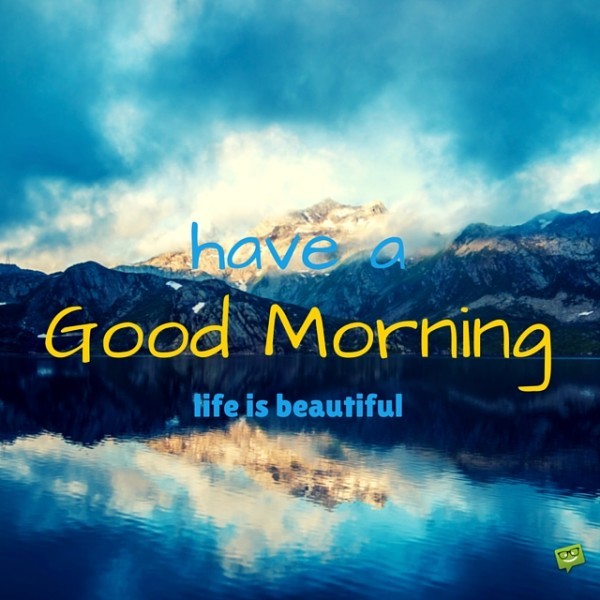 Have A Good Morning - Life Is Beautiful-wg01765