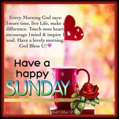 Have A Happy Sunday !-wg0726