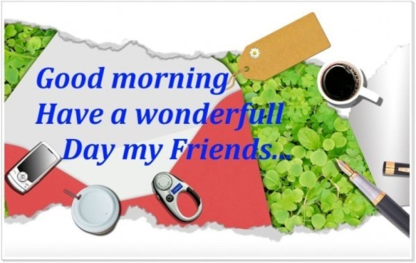 Have A Wonderful Day My Friends - Good Morning-wg015073