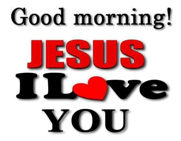 Good Morning Jesus I Love You