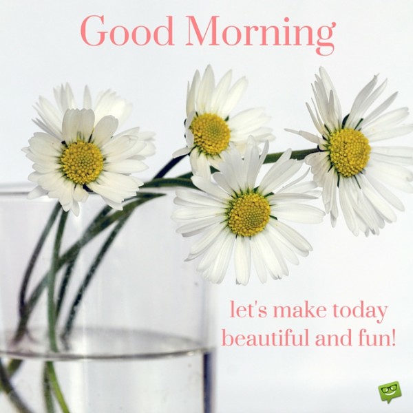 Let Us Make Today Beautiful