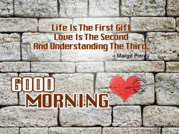 Life IS The First Gift-Good Morning-wb569