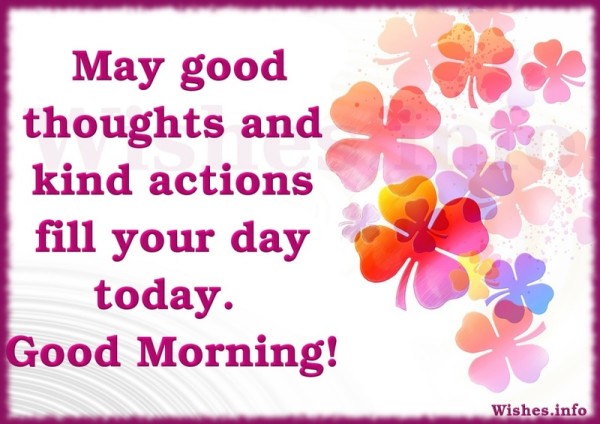 May Good Thoughts Kind Actions Fill Your Day