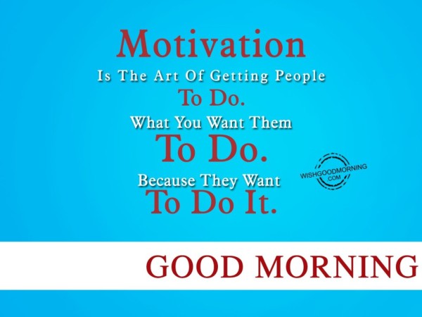 Motivation Is the Art-Good Morning-wb78096