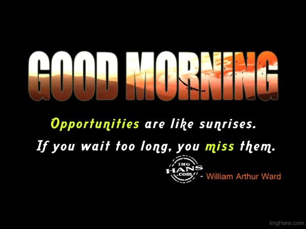 Opportunities Are Like Sunrises - Good Morning-wg017177