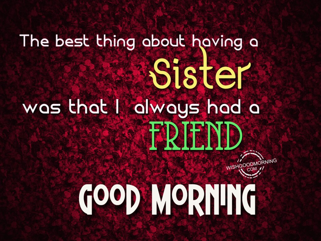 The Best Thing About Having A Sister-Good Morning