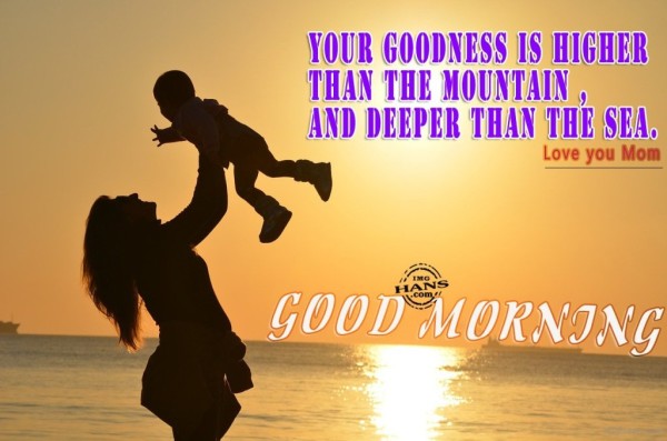 Your Goodness Is Higher - Good Morning-wg017203