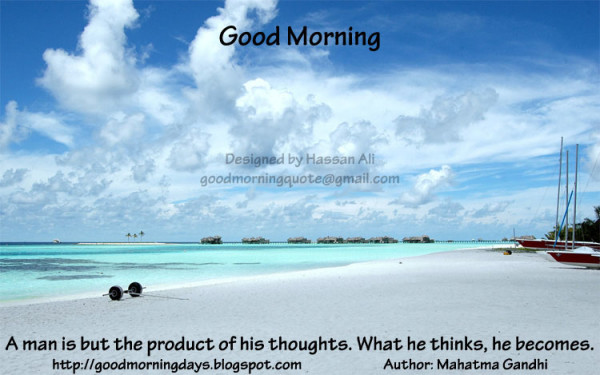 A Man Is But The Product Of His Thoughts - Good Morning-wg140020