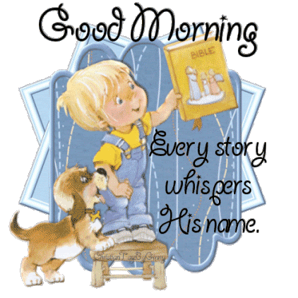 Good Morning - Every Story Whispers His Name-wg018104