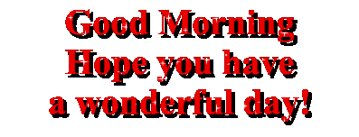 Good Morning - Hope You Have A Wonderful Day !-wg0180419