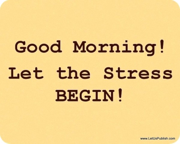 Good Morning - Let The Stress Begin- Good Morning-wg023152