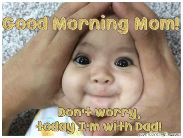 Good Morning Mom - Do Not Worry-wg16269