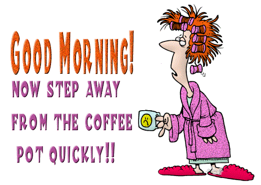 Good Morning - Now Step Away From The Coffee-wg0180479