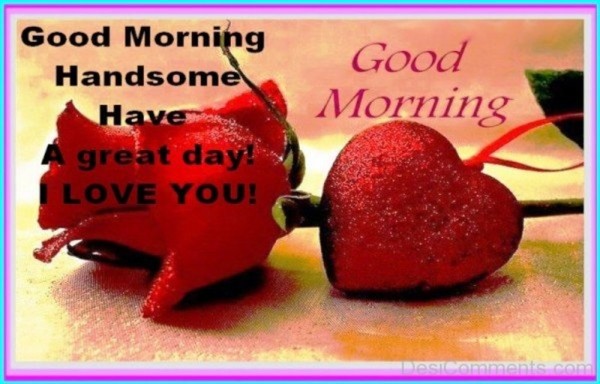 Good Morning Handsome !Handsome Day-wg034275c