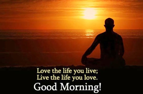 Love The Life  You Live - Good Morning-wg023287