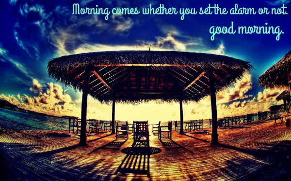 Morning Comes Whether You Set The Alarm Or Not -Good Morning-wg034390