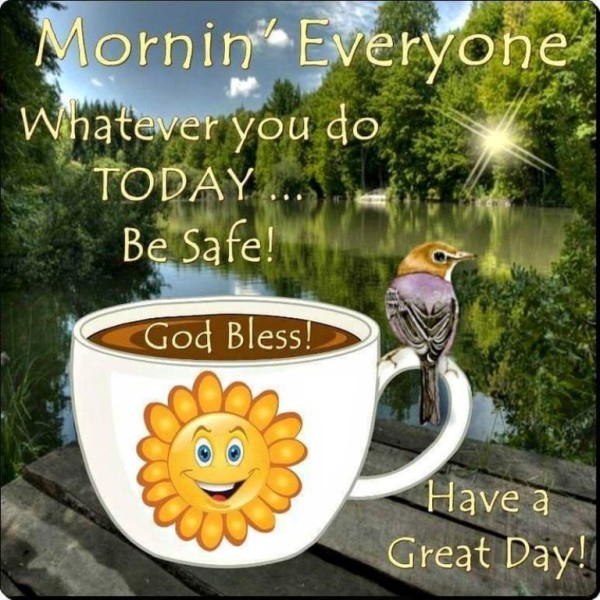 Morning Everyone Have A Great Day--wg034391