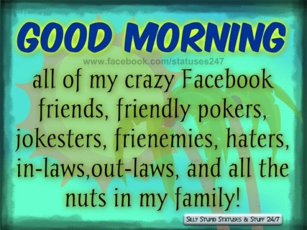 Morning To All My Crazy Facebook Friends !-wg16601