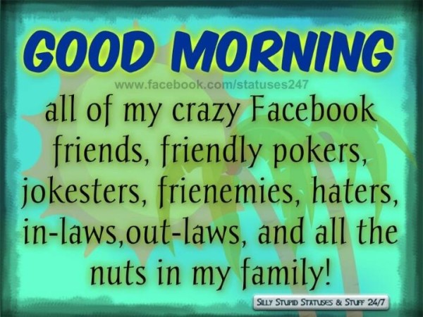 Morning To All My Crazy Facebook Friends !-wg16601
