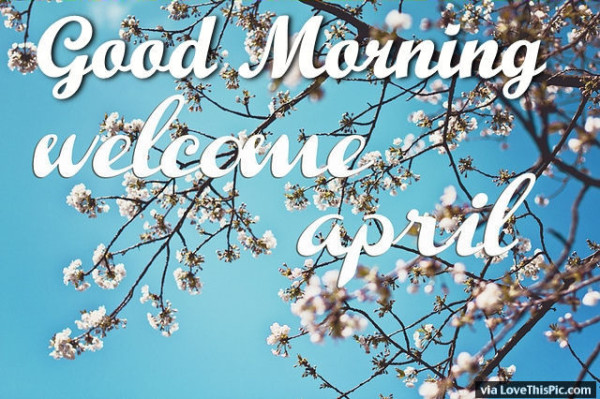 Welcome April  - Good Morning-wg11702