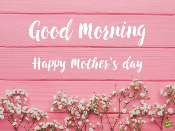 Good Morning Mothers Day 