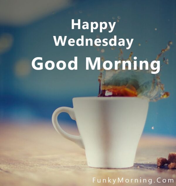 Happy Wednesday Good Morning With Cup Of Coffee Picture